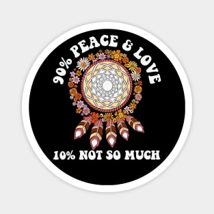 90% Peace & Love 10% Not so Much Magnet